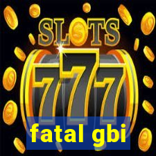 fatal gbi